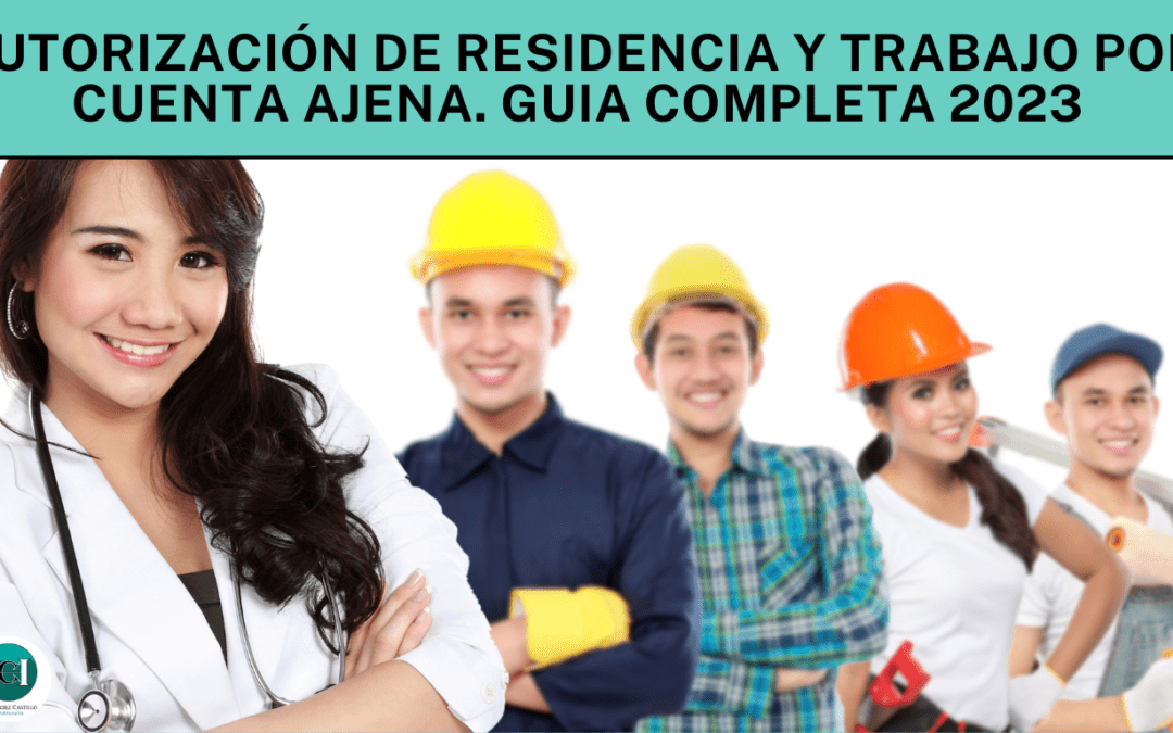 Autorización de Residencia y Trabajo por Cuenta Ajena. Guia Completa 2023