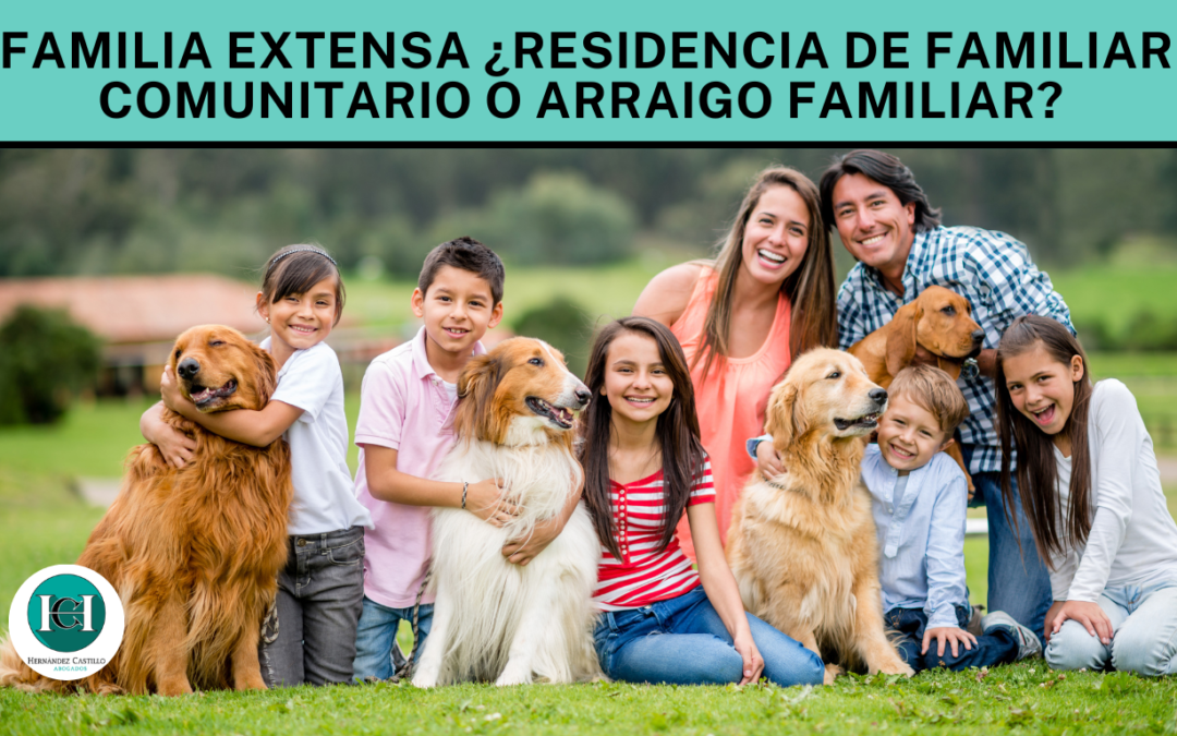 Familia extensa ¿Arraigo Familiar o Residencia de Familiar Comunitario?