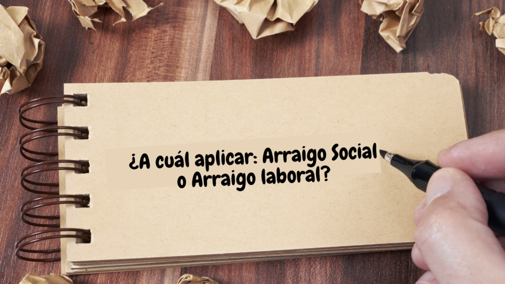 ¿Cuáles son las diferencias entre Arraigo Laboral y Arraigo Social?,