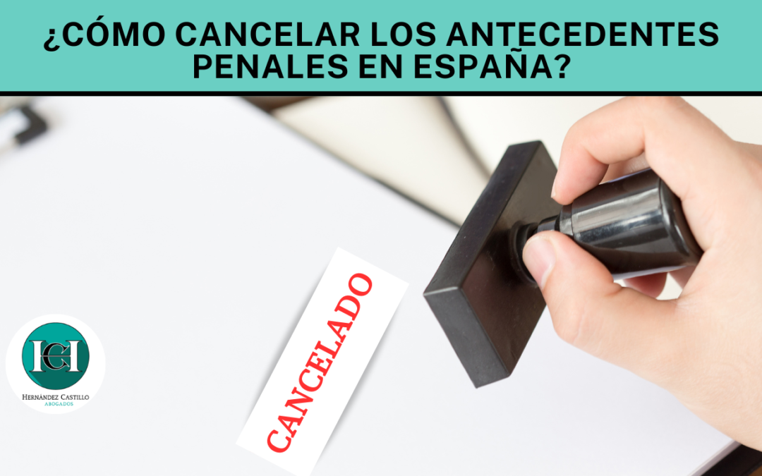 ¿Cómo cancelar los antecedentes penales en España?