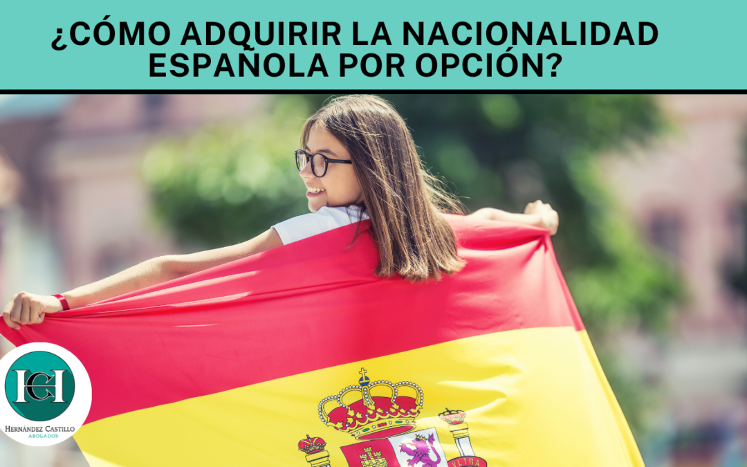 ¿Cómo adquirir la Nacionalidad Española por Opción?