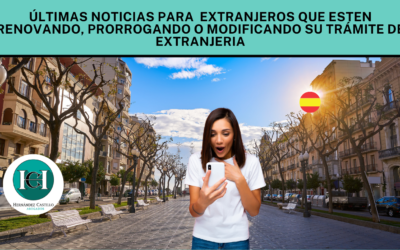 Últimas noticias para los extranjeros que estén prorrogando, renovando o modificando su trámite de extranjería