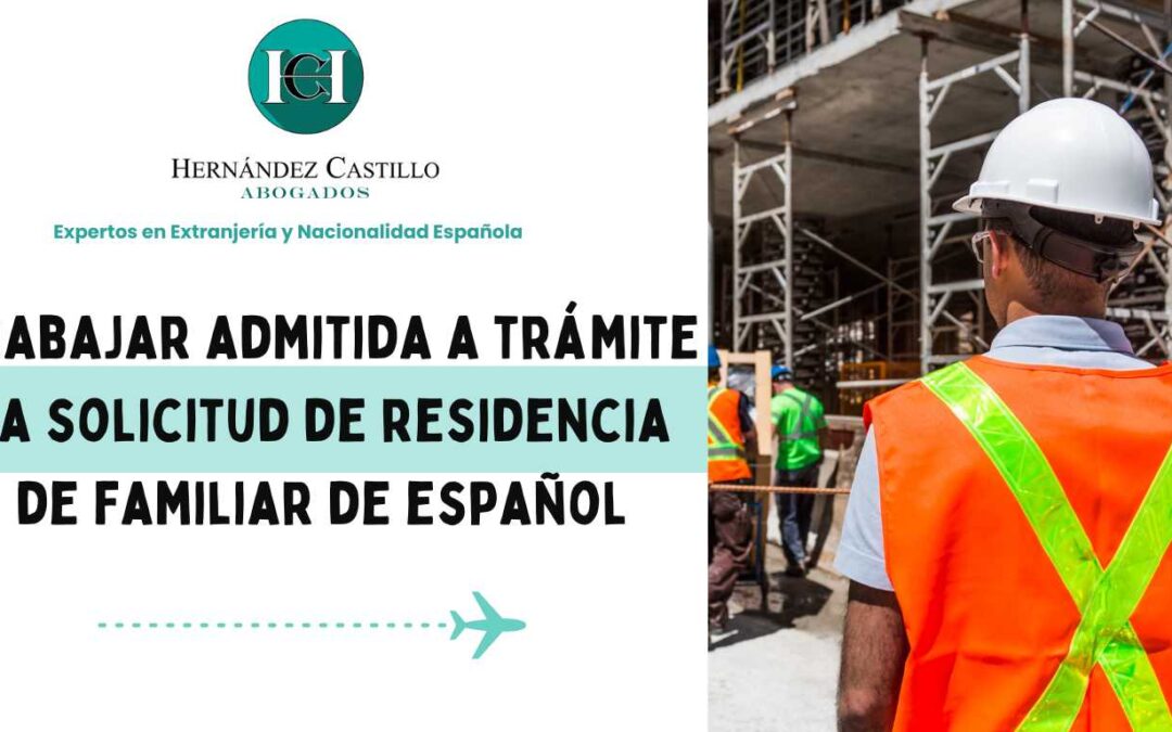 Trabajar admitida a trámite la solicitud de residencia de familiar de español