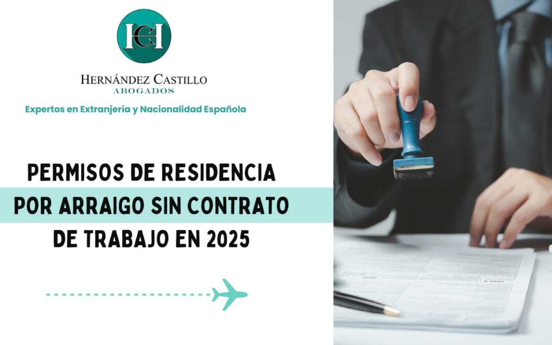 Permisos de residencia por arraigo sin contrato de trabajo en 2025
