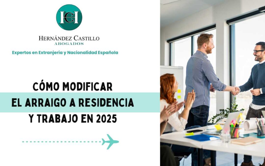 Cómo modificar el arraigo a residencia y trabajo en 2025